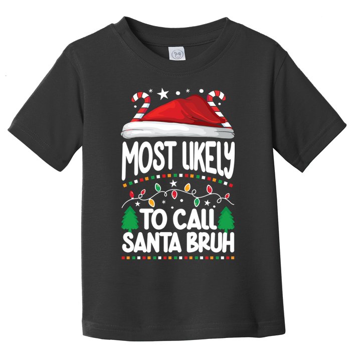 Funny Christmas Most Likely To Call Santa Bruh Toddler T-Shirt