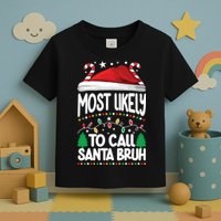 Funny Christmas Most Likely To Call Santa Bruh Toddler T-Shirt