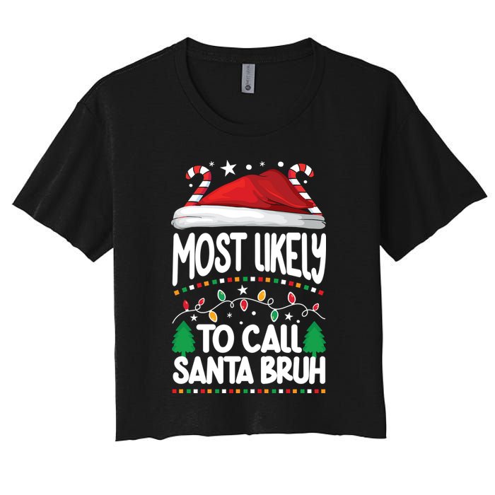 Funny Christmas Most Likely To Call Santa Bruh Women's Crop Top Tee