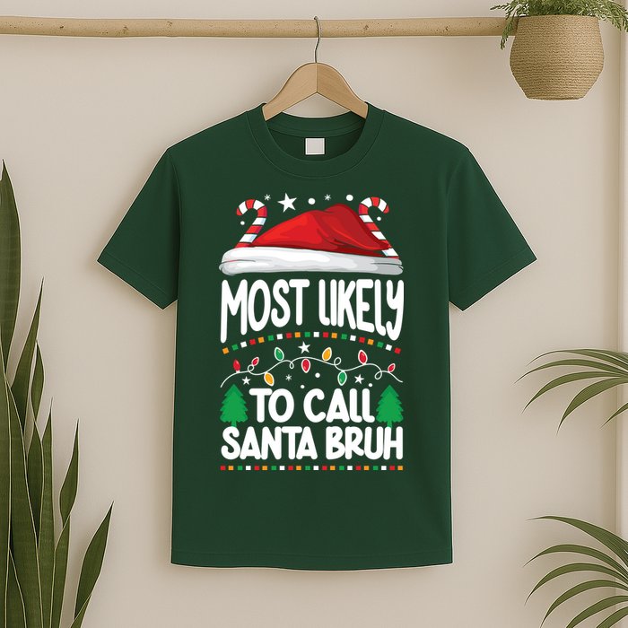 Funny Christmas Most Likely To Call Santa Bruh T-Shirt