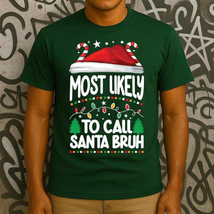 Funny Christmas Most Likely To Call Santa Bruh T-Shirt