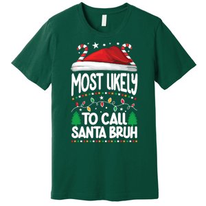 Funny Christmas Most Likely To Call Santa Bruh Premium T-Shirt