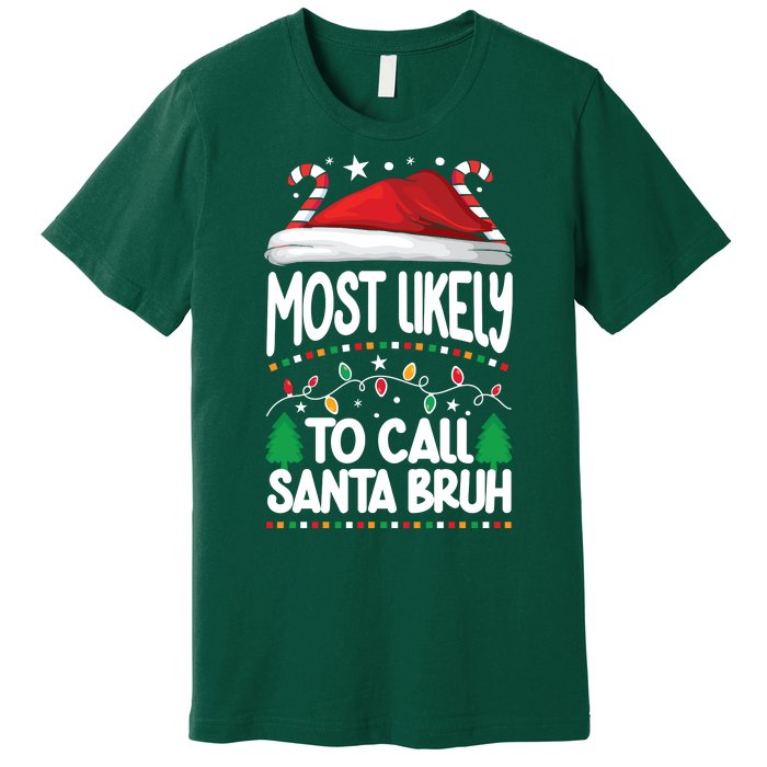 Funny Christmas Most Likely To Call Santa Bruh Premium T-Shirt