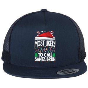 Funny Christmas Most Likely To Call Santa Bruh Flat Bill Trucker Hat