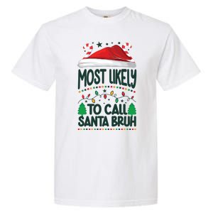 Funny Christmas Most Likely To Call Santa Bruh Garment-Dyed Heavyweight T-Shirt