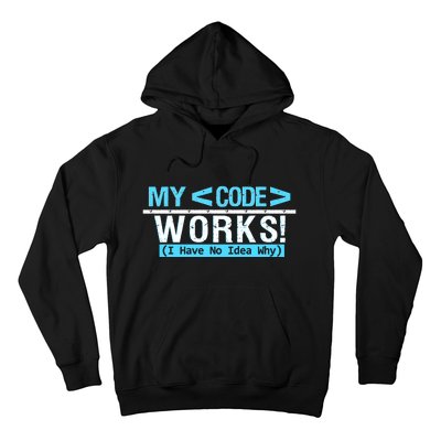 Funny Coder My Code Works I Have No Idea Why Hoodie