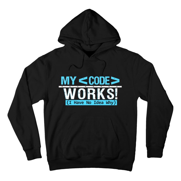 Funny Coder My Code Works I Have No Idea Why Hoodie