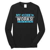 Funny Coder My Code Works I Have No Idea Why Long Sleeve Shirt