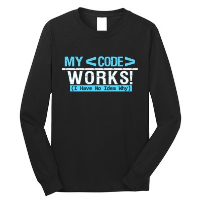 Funny Coder My Code Works I Have No Idea Why Long Sleeve Shirt