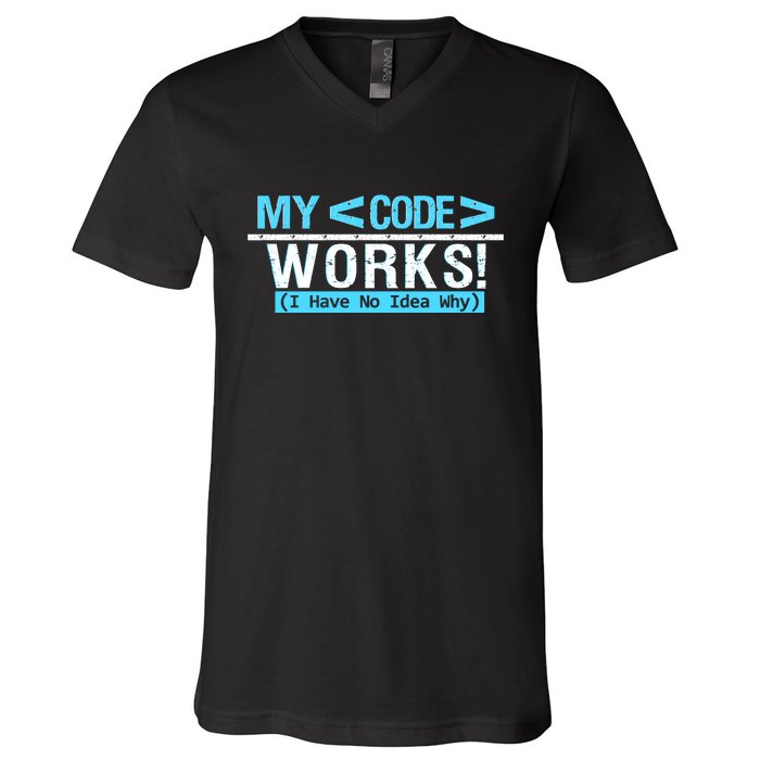 Funny Coder My Code Works I Have No Idea Why V-Neck T-Shirt