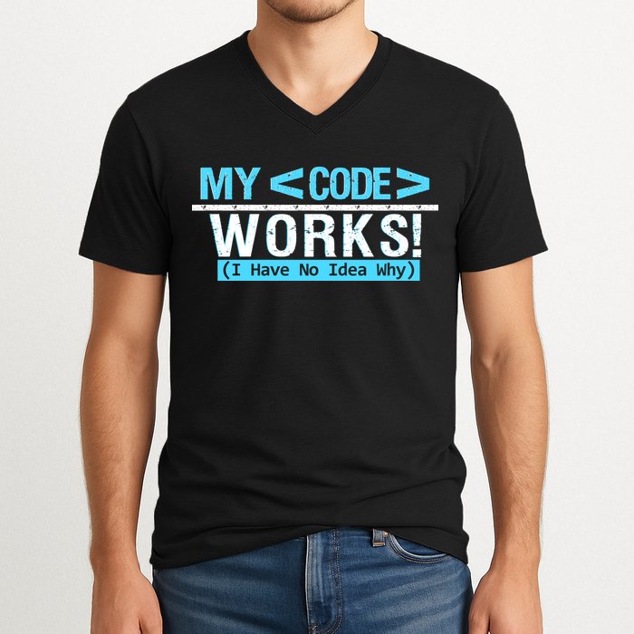Funny Coder My Code Works I Have No Idea Why V-Neck T-Shirt