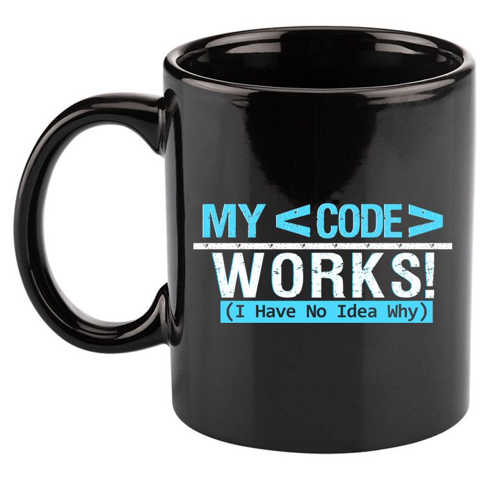 Funny Coder My Code Works I Have No Idea Why 11oz C Handle Ceramic Mug