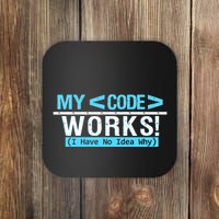 Funny Coder My Code Works I Have No Idea Why Coaster