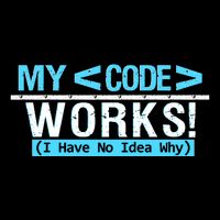 Funny Coder My Code Works I Have No Idea Why Coaster