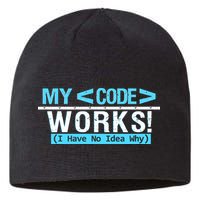 Funny Coder My Code Works I Have No Idea Why Sustainable Beanie