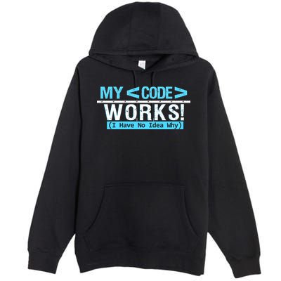 Funny Coder My Code Works I Have No Idea Why Premium Pullover Hoodie