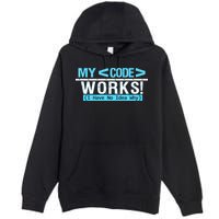 Funny Coder My Code Works I Have No Idea Why Premium Pullover Hoodie
