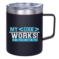 Funny Coder My Code Works I Have No Idea Why 12oz Stainless Steel Coffee Mug