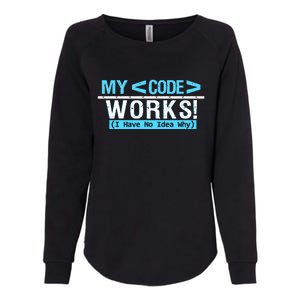 Funny Coder My Code Works I Have No Idea Why Womens California Wash Sweatshirt