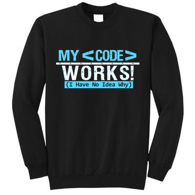 Funny Coder My Code Works I Have No Idea Why Tall Sweatshirt