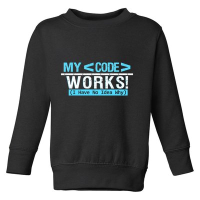 Funny Coder My Code Works I Have No Idea Why Toddler Sweatshirt