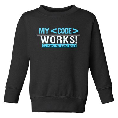 Funny Coder My Code Works I Have No Idea Why Toddler Sweatshirt