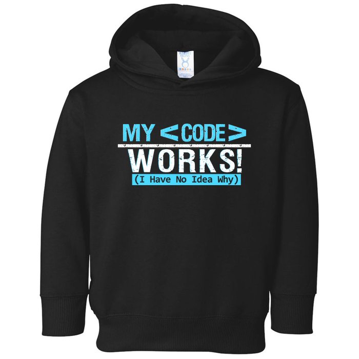 Funny Coder My Code Works I Have No Idea Why Toddler Hoodie