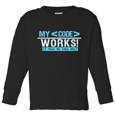 Funny Coder My Code Works I Have No Idea Why Toddler Long Sleeve Shirt