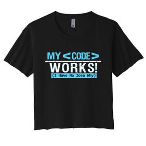 Funny Coder My Code Works I Have No Idea Why Women's Crop Top Tee