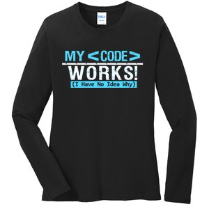 Funny Coder My Code Works I Have No Idea Why Ladies Long Sleeve Shirt