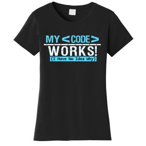 Funny Coder My Code Works I Have No Idea Why Women's T-Shirt