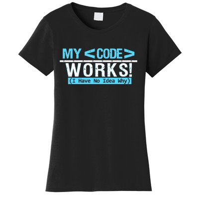 Funny Coder My Code Works I Have No Idea Why Women's T-Shirt