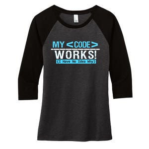 Funny Coder My Code Works I Have No Idea Why Women's Tri-Blend 3/4-Sleeve Raglan Shirt