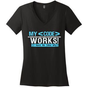 Funny Coder My Code Works I Have No Idea Why Women's V-Neck T-Shirt