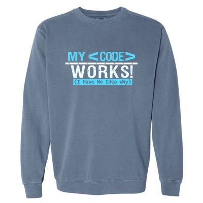 Funny Coder My Code Works I Have No Idea Why Garment-Dyed Sweatshirt