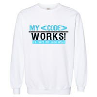 Funny Coder My Code Works I Have No Idea Why Garment-Dyed Sweatshirt