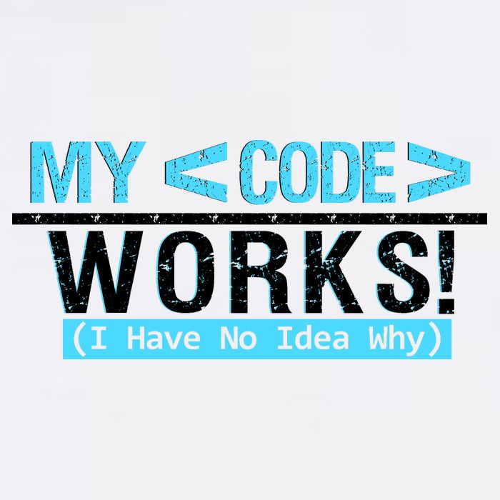 Funny Coder My Code Works I Have No Idea Why Garment-Dyed Sweatshirt