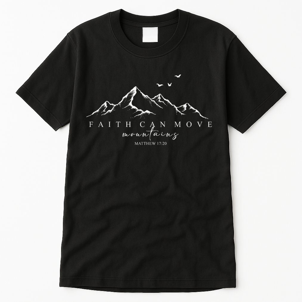 Faith Can Move Mountains Christian God Jesus Bible Verse Tall T-Shirt
