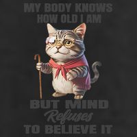 Funny Cat My Body Knows How Old I Am But Mind Refuses Cool Comfort Performance Bucket Hat