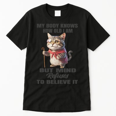 Funny Cat My Body Knows How Old I Am But Mind Refuses Tall T-Shirt