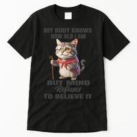 Funny Cat My Body Knows How Old I Am But Mind Refuses Tall T-Shirt