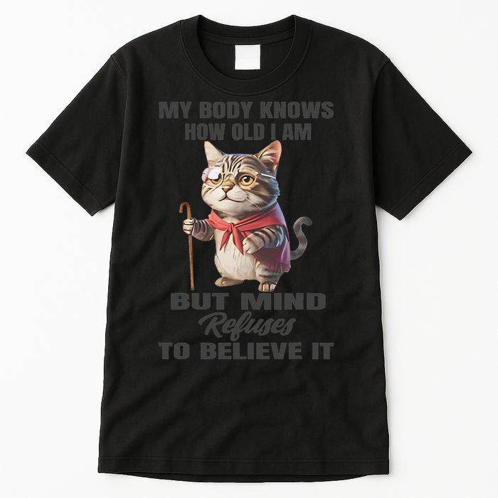 Funny Cat My Body Knows How Old I Am But Mind Refuses Tall T-Shirt