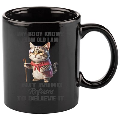 Funny Cat My Body Knows How Old I Am But Mind Refuses 11oz C Handle Ceramic Mug