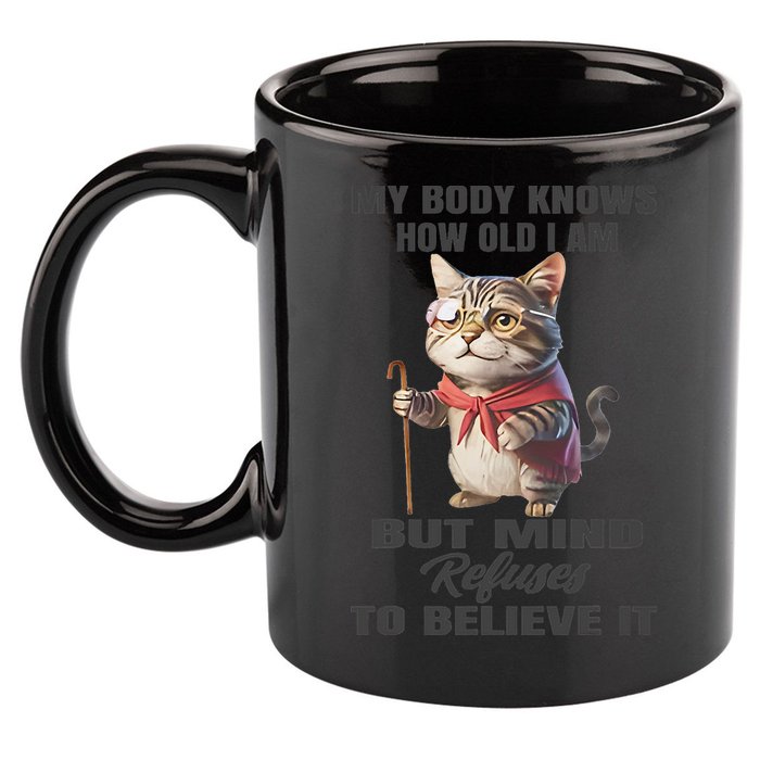 Funny Cat My Body Knows How Old I Am But Mind Refuses 11oz C Handle Ceramic Mug