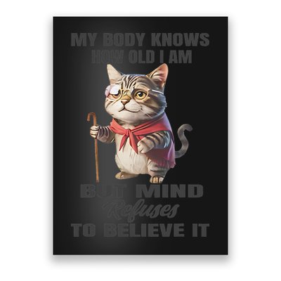 Funny Cat My Body Knows How Old I Am But Mind Refuses Poster