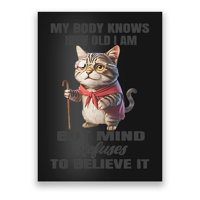 Funny Cat My Body Knows How Old I Am But Mind Refuses Poster