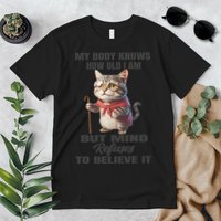 Funny Cat My Body Knows How Old I Am But Mind Refuses Premium T-Shirt