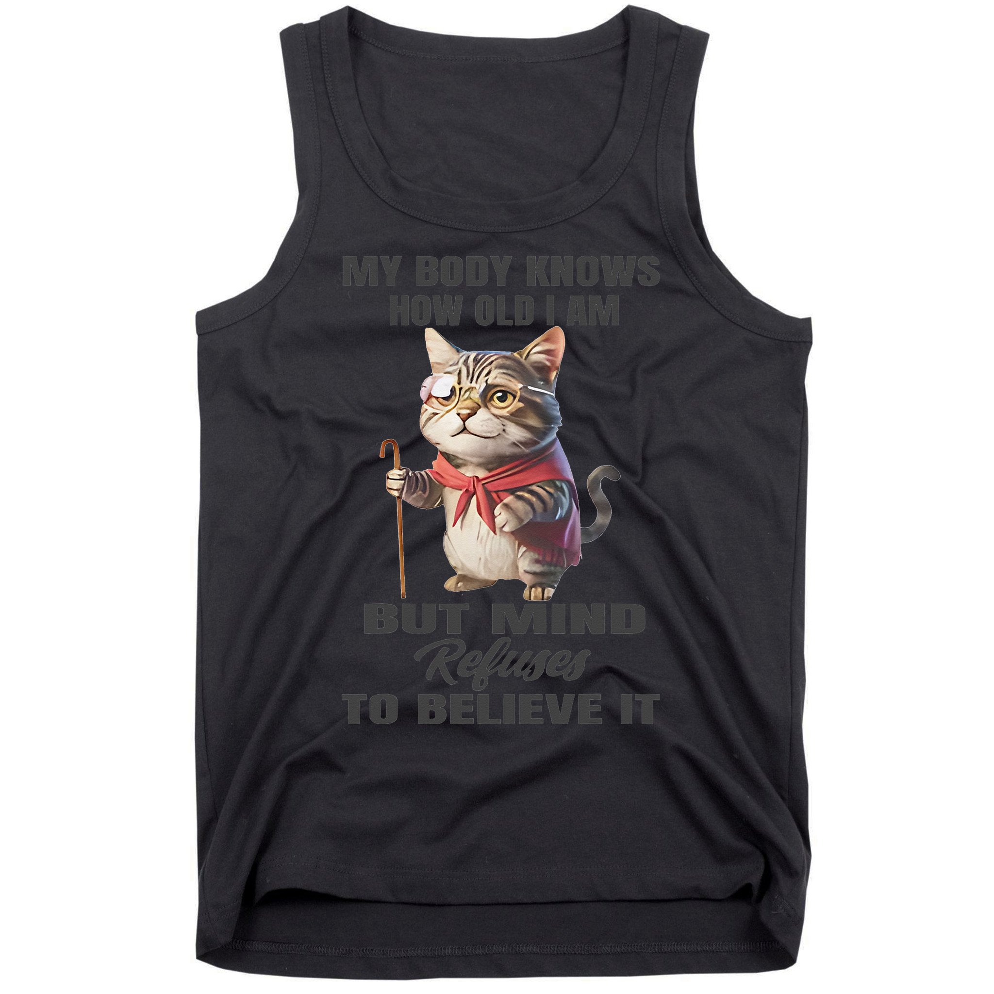 Funny Cat My Body Knows How Old I Am But Mind Refuses Tank Top