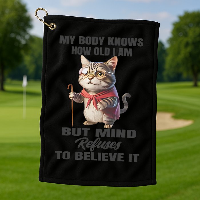 Funny Cat My Body Knows How Old I Am But Mind Refuses Golf Towel
