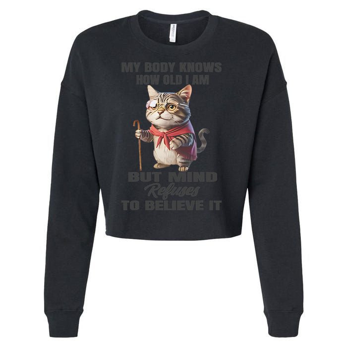 Funny Cat My Body Knows How Old I Am But Mind Refuses Cropped Pullover Crew